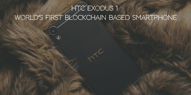 HTC Exodus 1 - world’s first Blockchain based smartphone is here