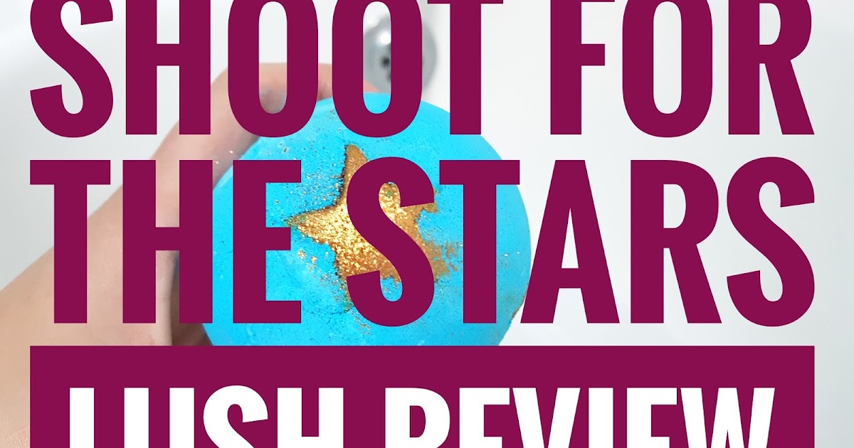 Review │ Shoot For The Stars Bath Bomb By Lush The Life Of A Glasgow Girl