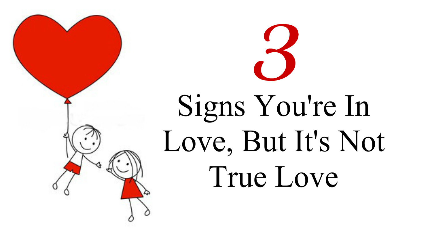 3 Signs You're In Love, But It's Not True Love