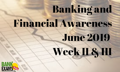 Banking and Financial Awareness June 2019: Week II & III