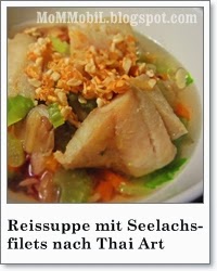 http://mommobil.blogspot.de/2014/02/thailaendische-reissuppe-mit-seelachsfilet-fischsuppe-rezept.html