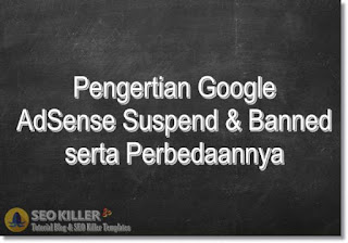 Pengertian Suspend dan Banned Google AdSense serta Perbedaannya