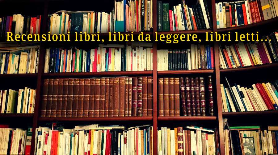 Recensioni libri, libri da leggere, libri letti...