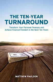 The Ten-Year Turnaround: Transform Your Personal Finances and Achieve Financial Freedom in The Next Ten Years by Matt Paulson