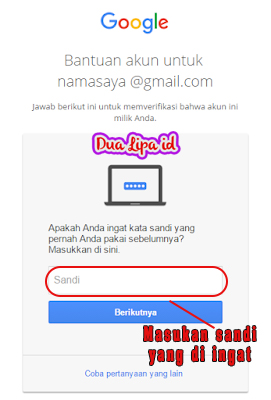 Cara mengatasi lupa sandi google Silahkan masukkan kata sandi yang pernah Anda gunakan dan mengingatnya