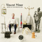 Vincent Minor: Born in the Wrong Era