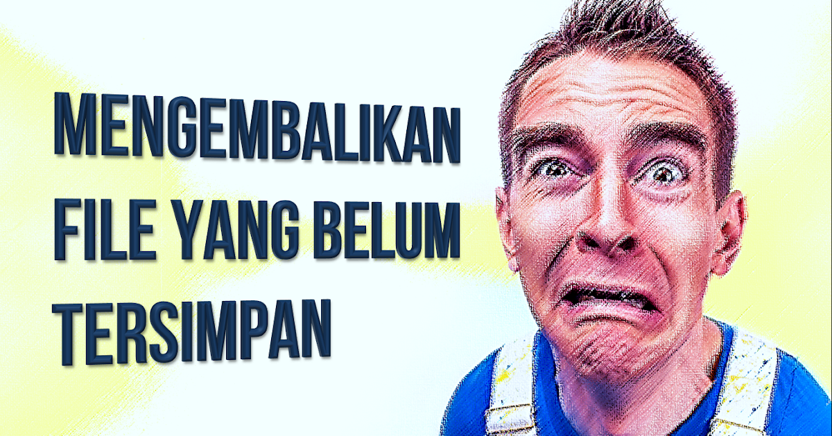 CARA MENGEMBALIKAN FILE EXCEL YANG BELUM TERSIMPAN CARA MENGEMBALIKAN FILE EXCEL YANG BELUM TERSIMPAN