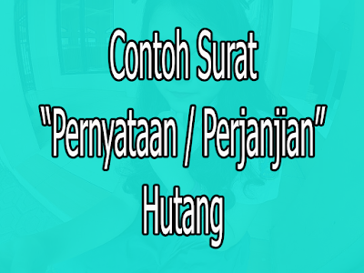 Contoh surat perjanjian hutang dengan jaminan, surat perjanjian hutang tampa jaminan.