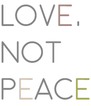 Love, not peace