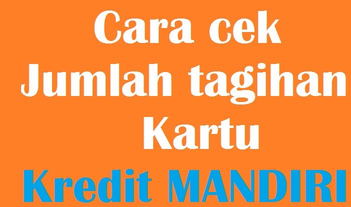 Cara Cek Jumlah Tagihan Kartu Kredit Mandiri Agar Mudah Membayar Tagihan Kartu Kredit Mandiri Cara Cek Jumlah Tagihan