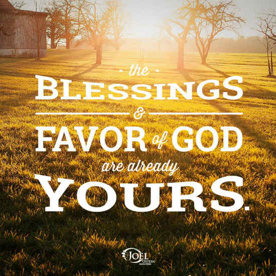 The blessings and favor of God are already yours Joel Osteen Quote