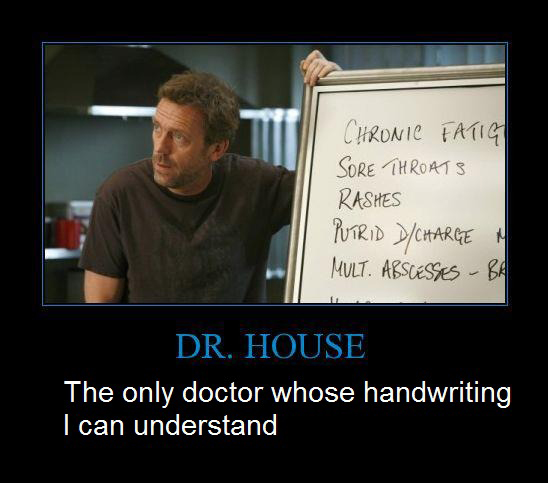 Dr House - The Only Doctor Whose Handwriting I Can Understand