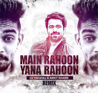 Main Rahoon Ya Na Rahoon Remix - Dj Yakshaj Ft Ankit Khaire