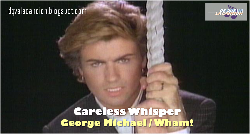 Careless Whisper – George Michael / Wham! (1984)