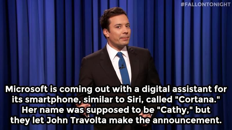 Microsoft is coming out with a digital assistant for its smartphone, similar to Siri, called "Cortana." Her name was supposed to be Cathy, but they let John Travolta make the announcement. #FallonTonight