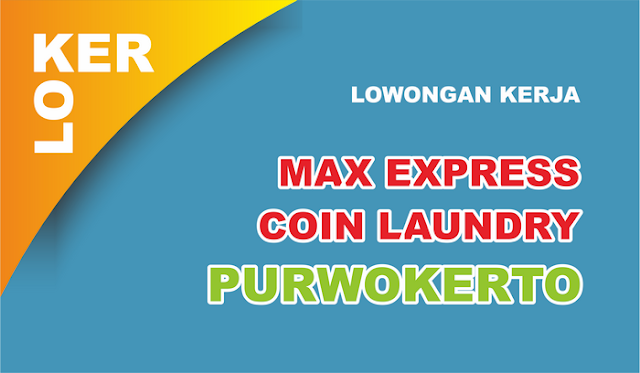 Lowongan Max Express Coin Laundry Purwokerto