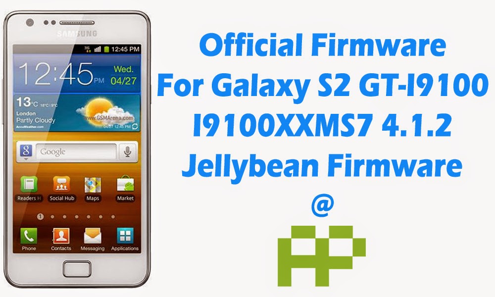 [Official Firmware] Samsung Galaxy S2 GT-I9100 I9100XXMS7 Official 4.1.2 Jellybean Firmware