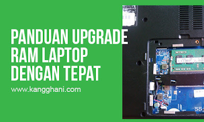  merupakan salah satu komponen pada komputer yang fungsinya penting sekali Panduan Lengkap Cara Upgrade / Menambah RAM Laptop dengan Tepat