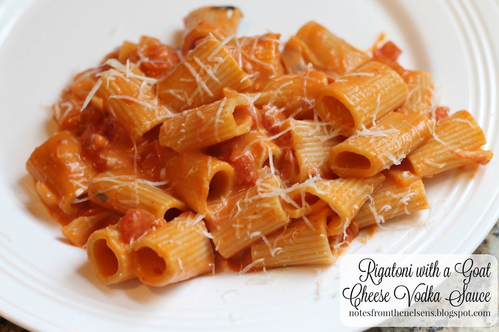 Notes from the Nelsens Rigatoni with a Goat Cheese Vodka Sauce