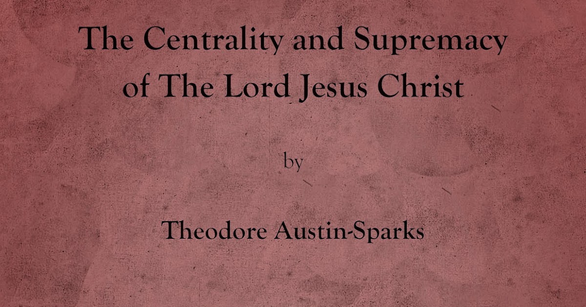 The Centrality and Supremacy of the Lord Jesus Christ