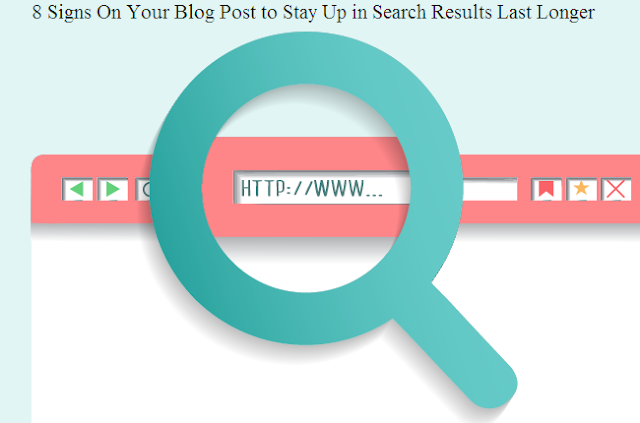 8 Signs On Your Blog Post to Stay Up in Search Results Last Longer