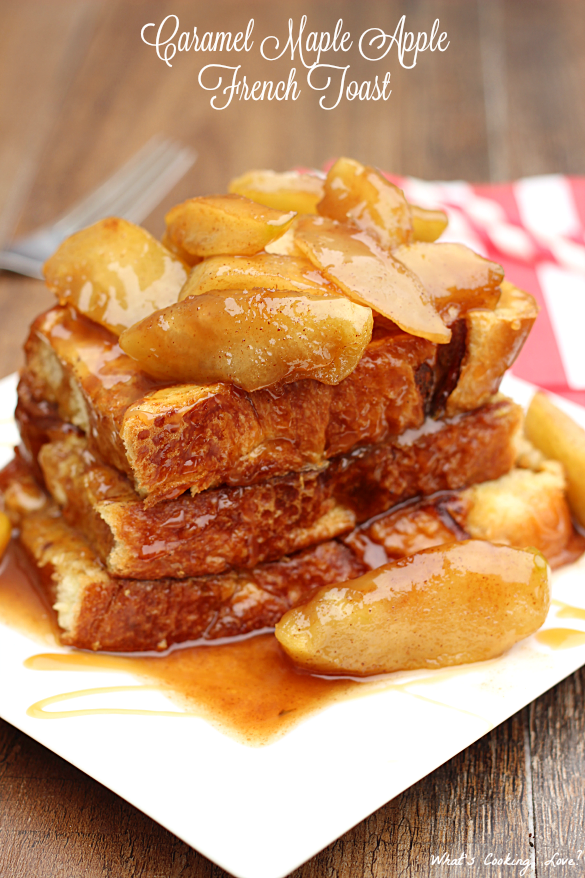 Caramel Maple Apple French Toast Whats Cooking Love?