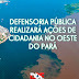 Defensoria Pública realizará ações de cidadania no Oeste do Pará