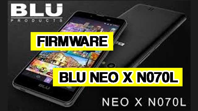 rom stock BLU Neo X N070L rom stock BLU Neo X N070L