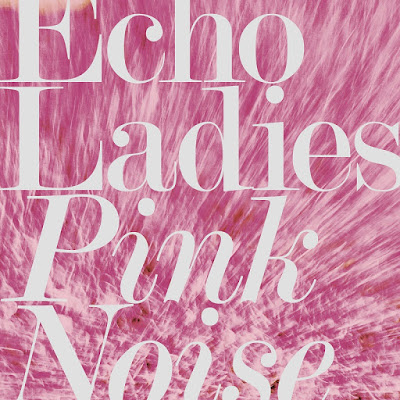 Echo Ladies - Pink Noise