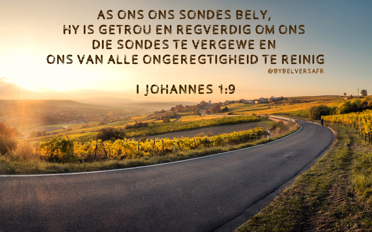 As ons ons sondes bely, Hy is getrou en regverdig om ons die sondes te vergewe en ons van alle ongeregtigheid te reinig  1 Johannes 1:9 Bybelverse in Afrikaans