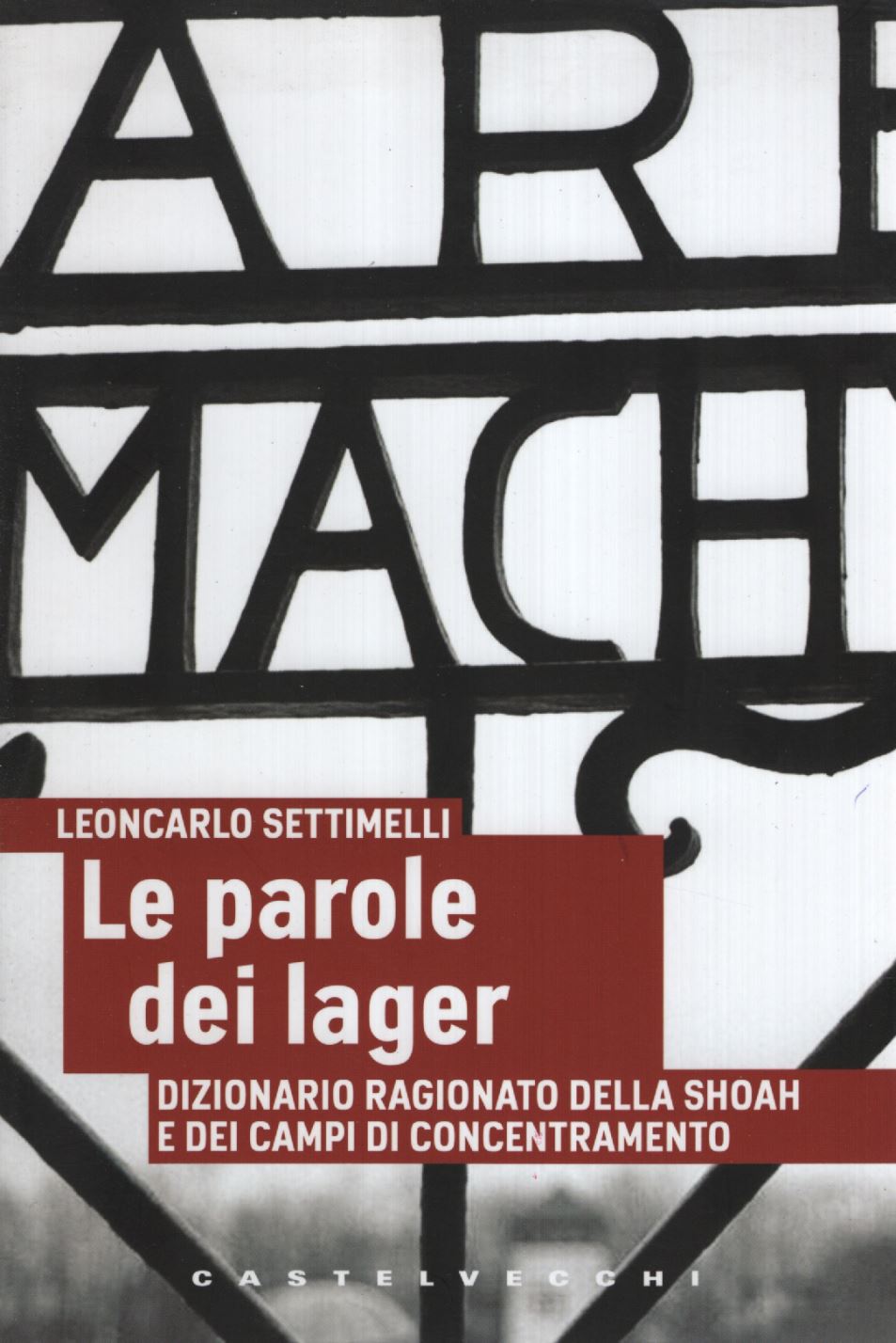 Le parole dei lager Leoncarlo Settimelli Castelvecchi