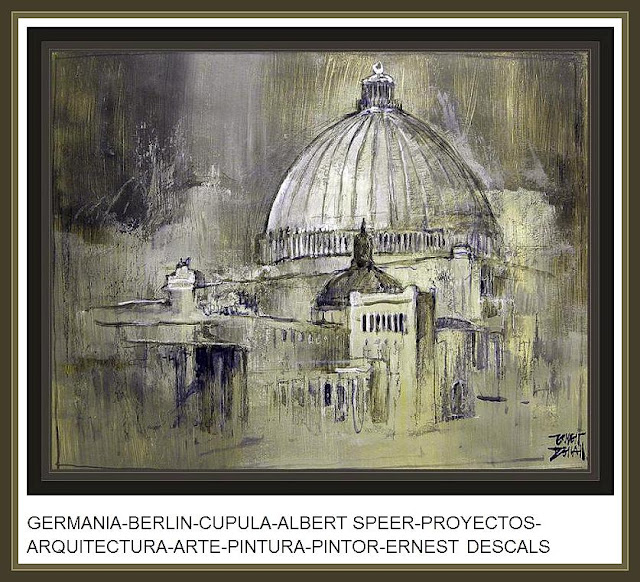 GERMANIA-ALBERT SPEER-ARQUITECTURA-PINTURA-PINTOR-ERNEST DESCALS