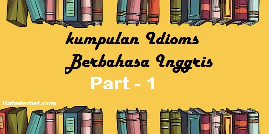 ss of kumpulan idioms berbahasa inggris - part 1