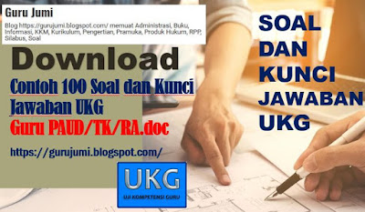  Untuk memperlancar dalam pelaksanaan Uji Kompetensi Guru khusus Taman Kanak Download Contoh 100 Soal dan Kunci Jawaban UKG Guru PAUD/TK/RA.doc
