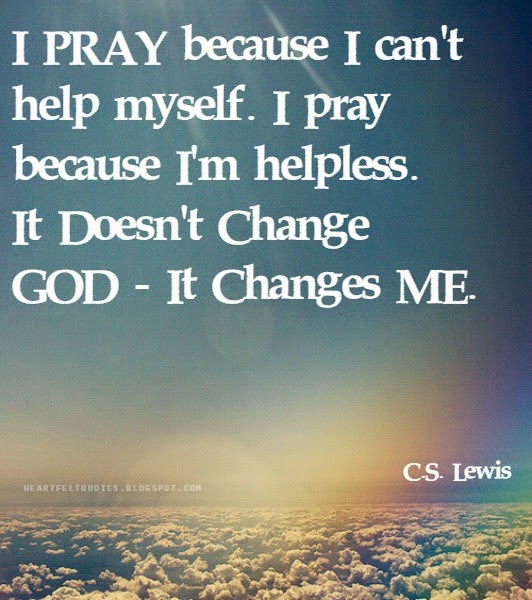I pray because I can't help myself. I pray because I'm helpless. It