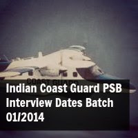 Indian Coast Guard PSB Interview Dates Batch 01 2014