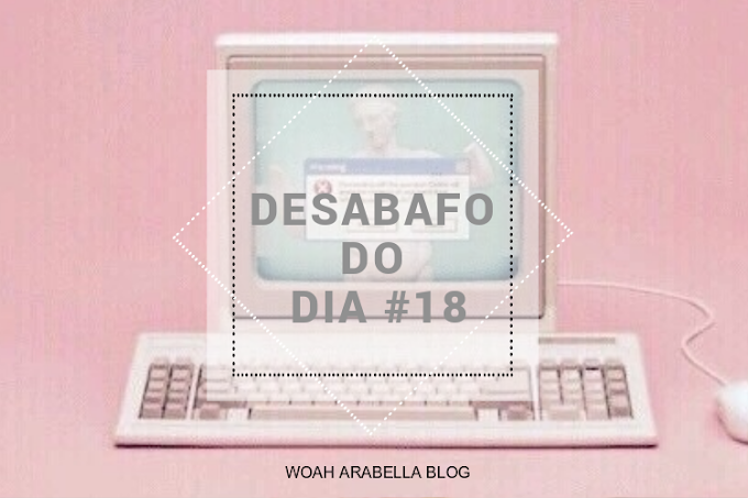 Desabafo do dia #18 