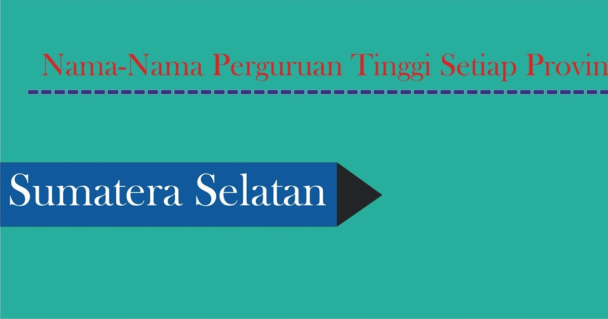 Daftar Perguruan Tinggi Negeri/Swasta di Sumatera Selatan - PENDAFTARAN  MAHASISWA