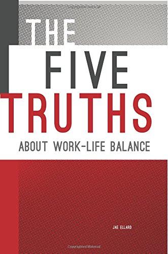 Collecting Moments: The Five Truths About Work-Life Balance: A Book Review