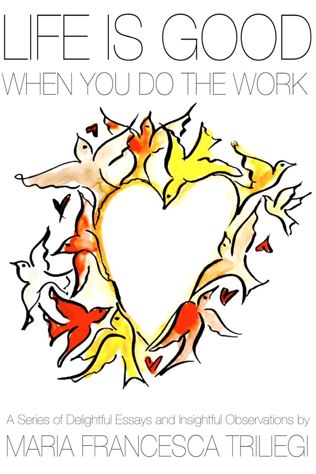 BUY THE NEW BOOK "LIFE IS GOOD: WhenYou Do The WORK" 40 ESSAYS / 176pp Paperback