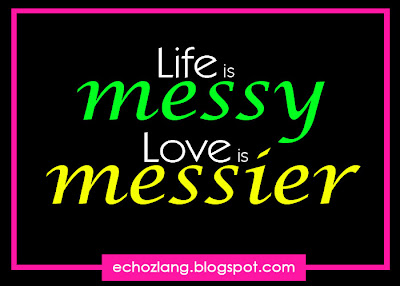 Life is messy. Love is messier.