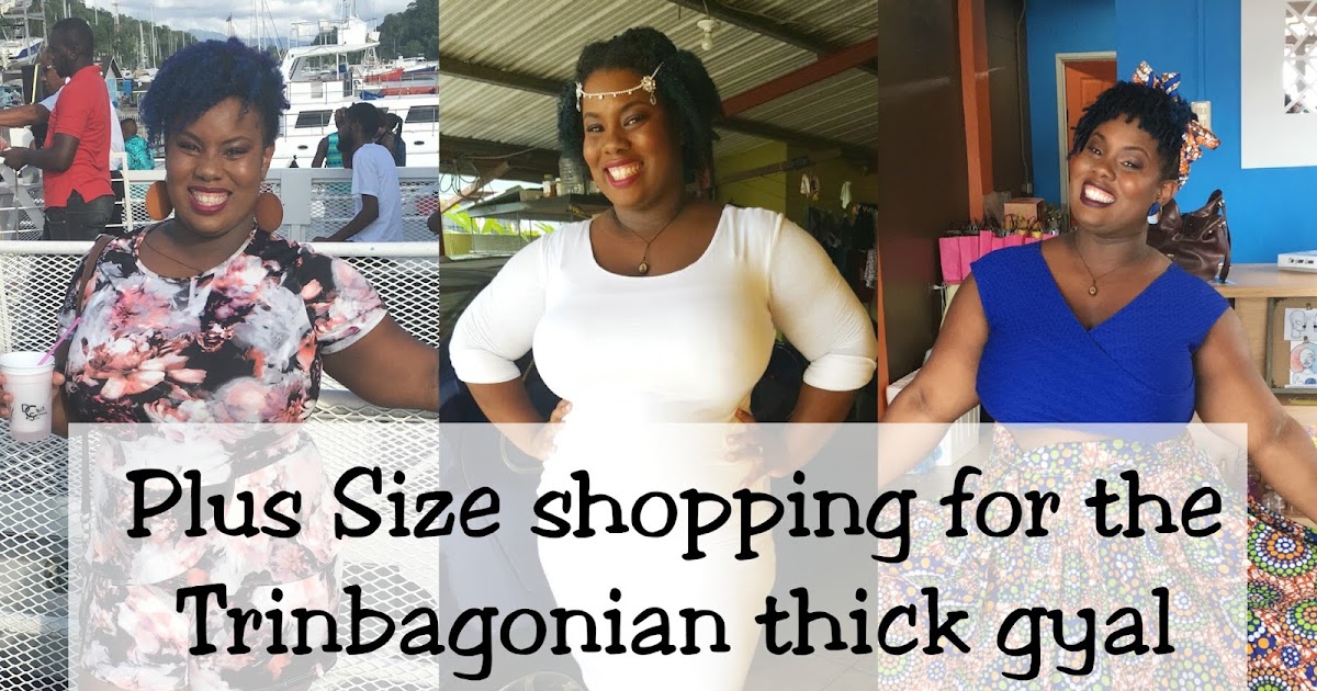 Plus Size shopping for the Trinbagonian thick gyal — A day in the life