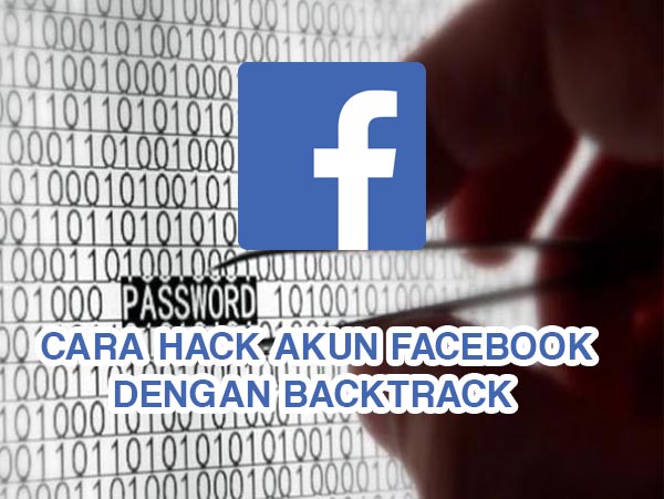 Cara Ampuh Hack Akun Facebook Menggunakan Backtrack