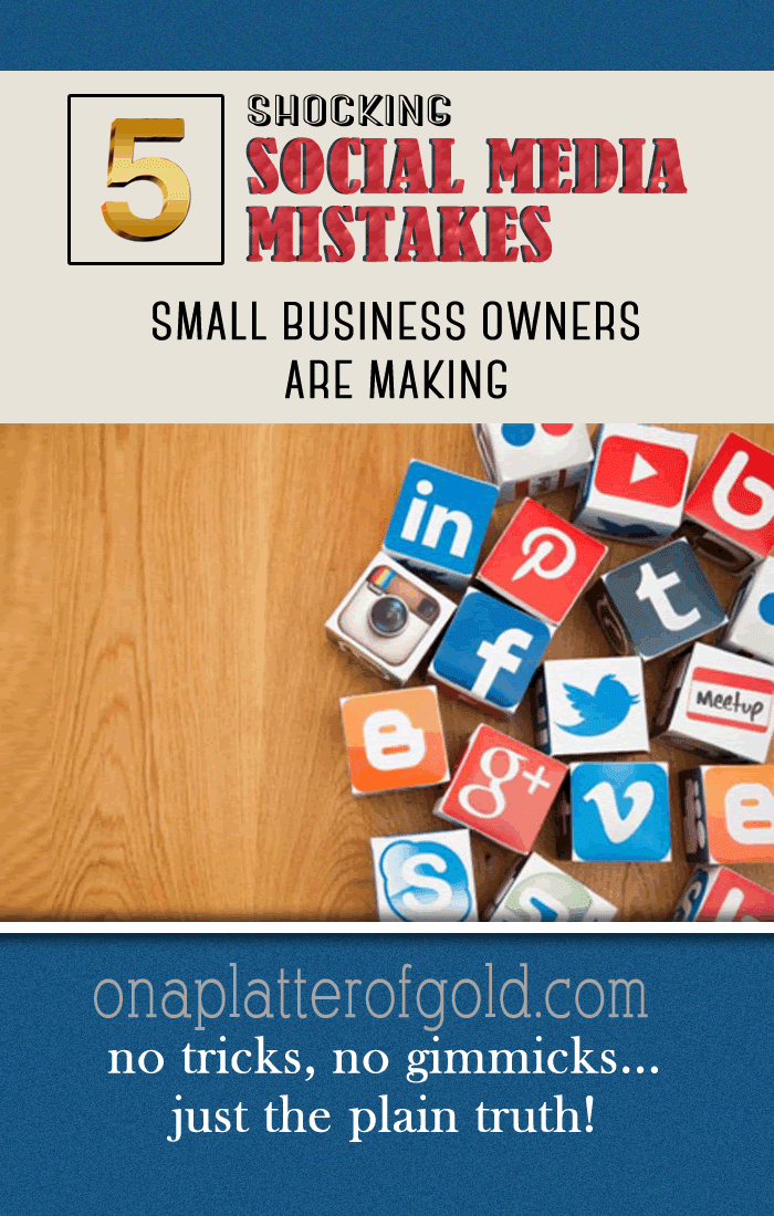 5 Expensive Social Media Mistakes Top 5 Shocking Social Media Mistakes Small Business Owners Are Making And What To Do About It