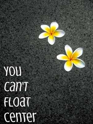 you can't float center