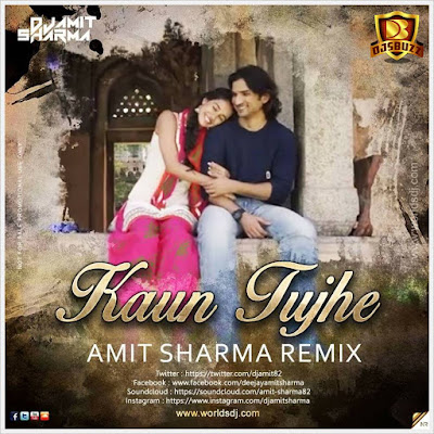 Kaun Tujhe – Amit Sharma Remix