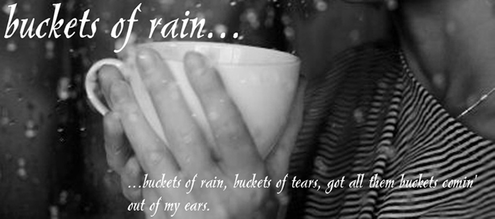Buckets of Rain...