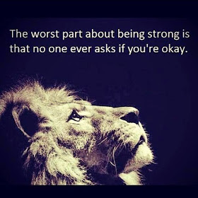 The worst part about being strong is that no one ever asks if you're okay.