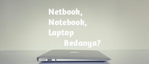 perbedaan netbook notebook dan laptop