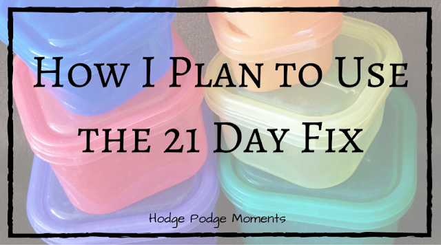 How I Plan To Use The 21 Day Fix Program Hodge Podge Moments How I Plan To Use The 21 Day Fix Program Hodge Podge Moments